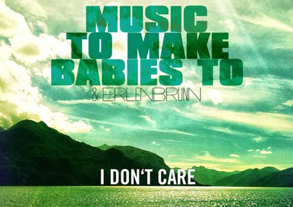 I Don't Care EP - Music to make babies to & Erlenbrunn