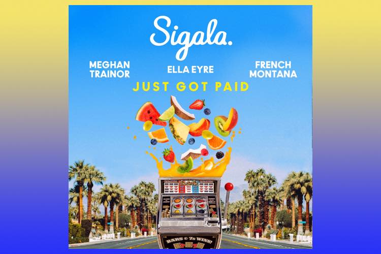 Just Got Paid by Sigala x Ella Eyre x Meghan Trainor x French Montana x Nile Rodgers